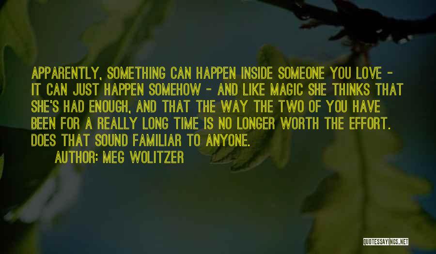 Meg Wolitzer Quotes: Apparently, Something Can Happen Inside Someone You Love - It Can Just Happen Somehow - And Like Magic She Thinks