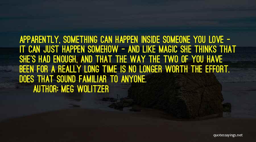 Meg Wolitzer Quotes: Apparently, Something Can Happen Inside Someone You Love - It Can Just Happen Somehow - And Like Magic She Thinks
