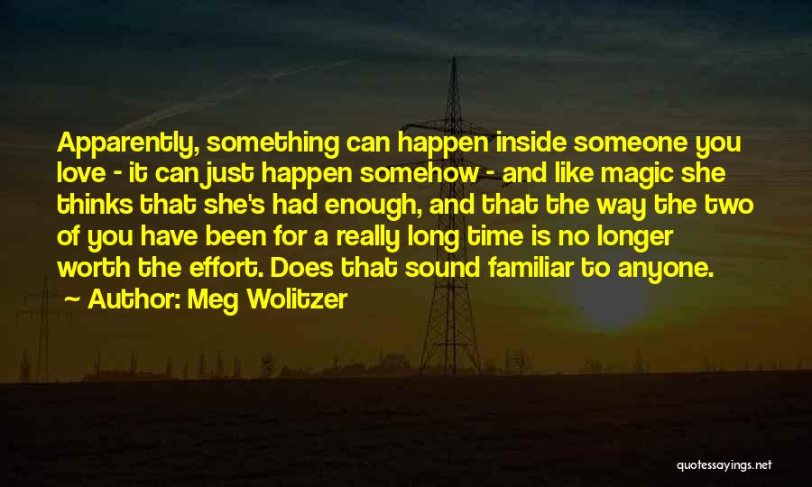 Meg Wolitzer Quotes: Apparently, Something Can Happen Inside Someone You Love - It Can Just Happen Somehow - And Like Magic She Thinks