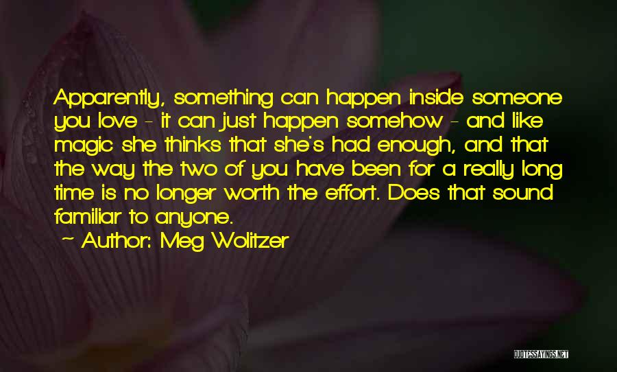 Meg Wolitzer Quotes: Apparently, Something Can Happen Inside Someone You Love - It Can Just Happen Somehow - And Like Magic She Thinks