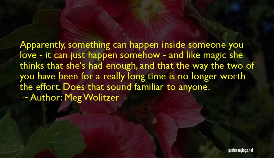 Meg Wolitzer Quotes: Apparently, Something Can Happen Inside Someone You Love - It Can Just Happen Somehow - And Like Magic She Thinks