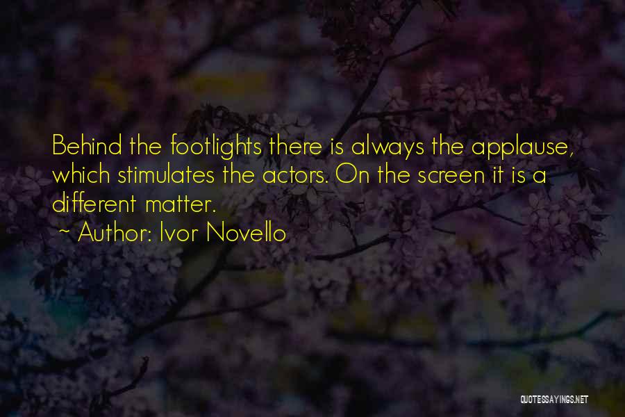 Ivor Novello Quotes: Behind The Footlights There Is Always The Applause, Which Stimulates The Actors. On The Screen It Is A Different Matter.