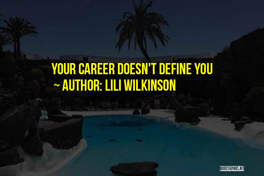 Lili Wilkinson Quotes: Your Career Doesn't Define You