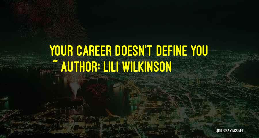 Lili Wilkinson Quotes: Your Career Doesn't Define You