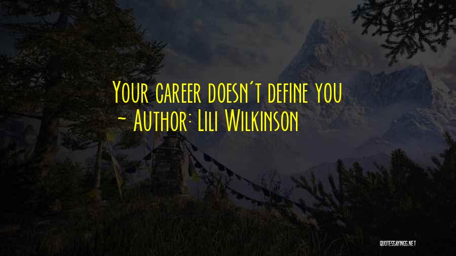 Lili Wilkinson Quotes: Your Career Doesn't Define You