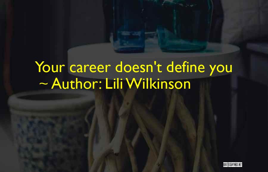 Lili Wilkinson Quotes: Your Career Doesn't Define You