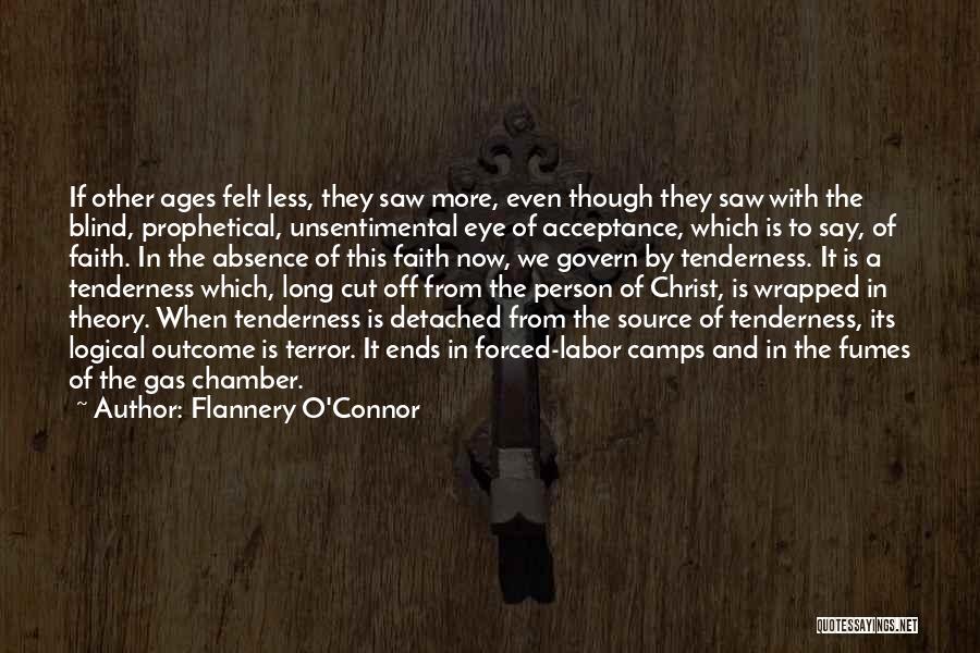 Flannery O'Connor Quotes: If Other Ages Felt Less, They Saw More, Even Though They Saw With The Blind, Prophetical, Unsentimental Eye Of Acceptance,
