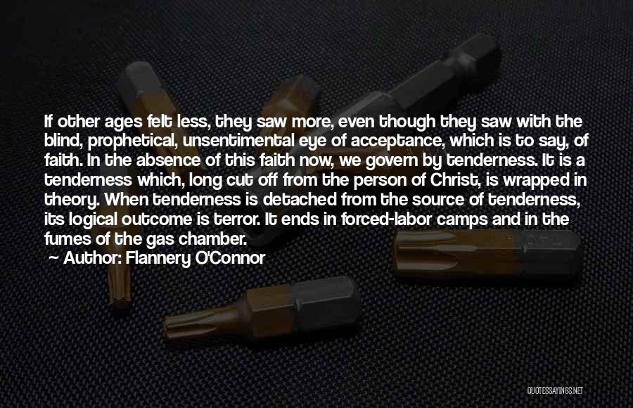 Flannery O'Connor Quotes: If Other Ages Felt Less, They Saw More, Even Though They Saw With The Blind, Prophetical, Unsentimental Eye Of Acceptance,