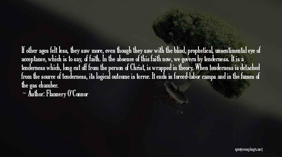 Flannery O'Connor Quotes: If Other Ages Felt Less, They Saw More, Even Though They Saw With The Blind, Prophetical, Unsentimental Eye Of Acceptance,