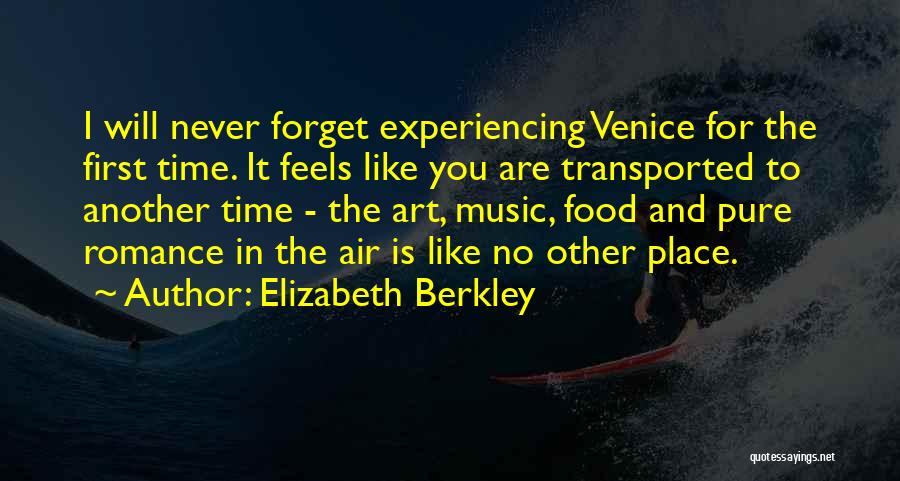 Elizabeth Berkley Quotes: I Will Never Forget Experiencing Venice For The First Time. It Feels Like You Are Transported To Another Time -