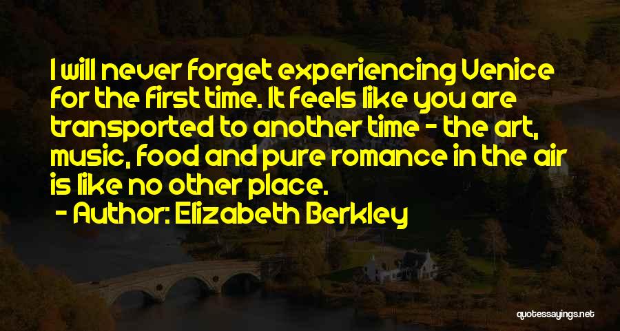 Elizabeth Berkley Quotes: I Will Never Forget Experiencing Venice For The First Time. It Feels Like You Are Transported To Another Time -