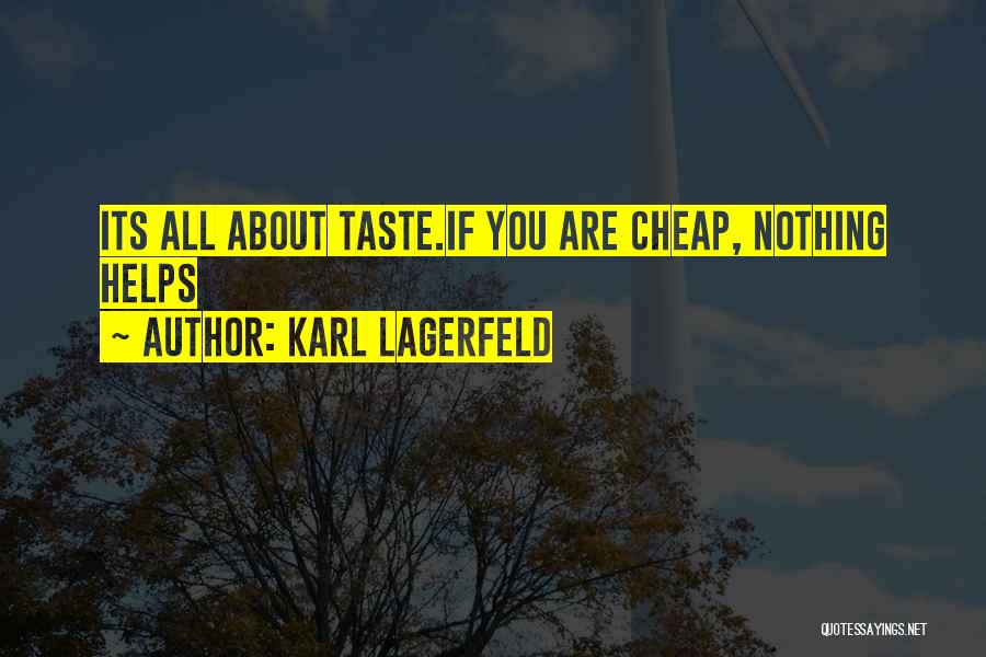 Karl Lagerfeld Quotes: Its All About Taste.if You Are Cheap, Nothing Helps