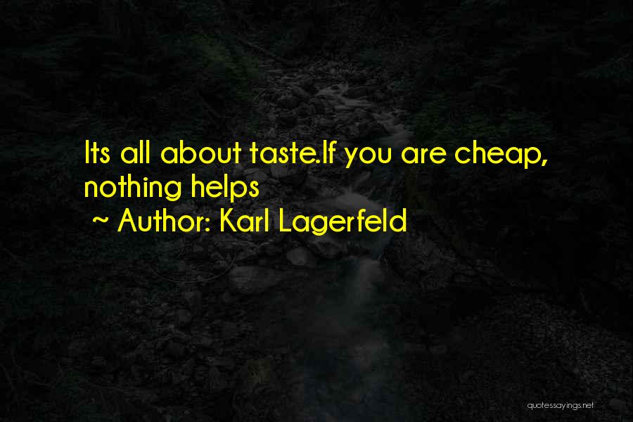 Karl Lagerfeld Quotes: Its All About Taste.if You Are Cheap, Nothing Helps