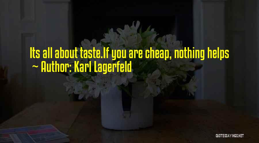 Karl Lagerfeld Quotes: Its All About Taste.if You Are Cheap, Nothing Helps
