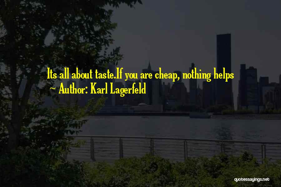 Karl Lagerfeld Quotes: Its All About Taste.if You Are Cheap, Nothing Helps