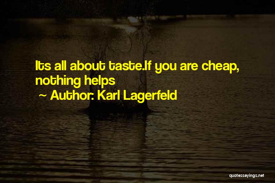 Karl Lagerfeld Quotes: Its All About Taste.if You Are Cheap, Nothing Helps