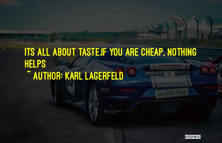 Karl Lagerfeld Quotes: Its All About Taste.if You Are Cheap, Nothing Helps