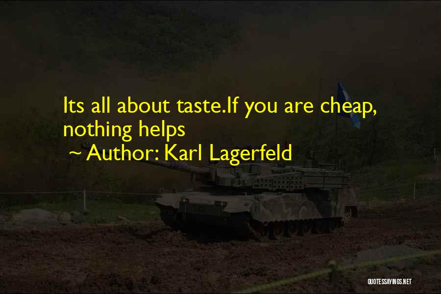 Karl Lagerfeld Quotes: Its All About Taste.if You Are Cheap, Nothing Helps