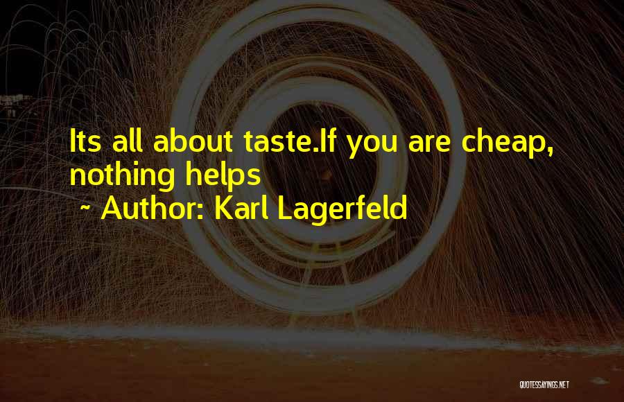 Karl Lagerfeld Quotes: Its All About Taste.if You Are Cheap, Nothing Helps
