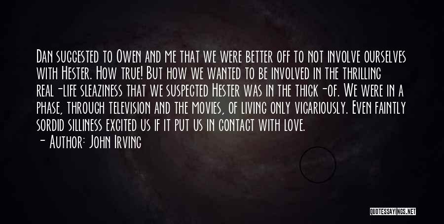John Irving Quotes: Dan Suggested To Owen And Me That We Were Better Off To Not Involve Ourselves With Hester. How True! But