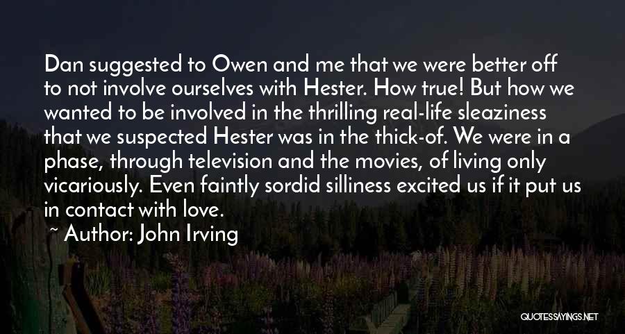 John Irving Quotes: Dan Suggested To Owen And Me That We Were Better Off To Not Involve Ourselves With Hester. How True! But