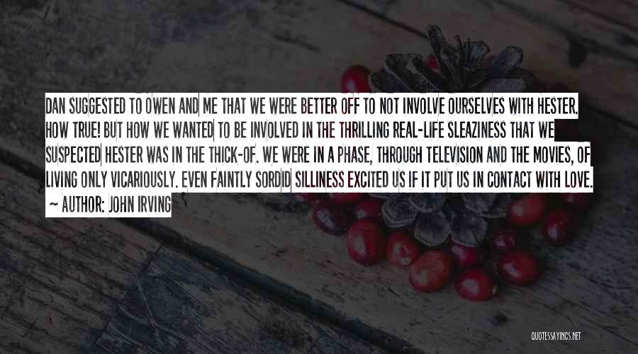 John Irving Quotes: Dan Suggested To Owen And Me That We Were Better Off To Not Involve Ourselves With Hester. How True! But