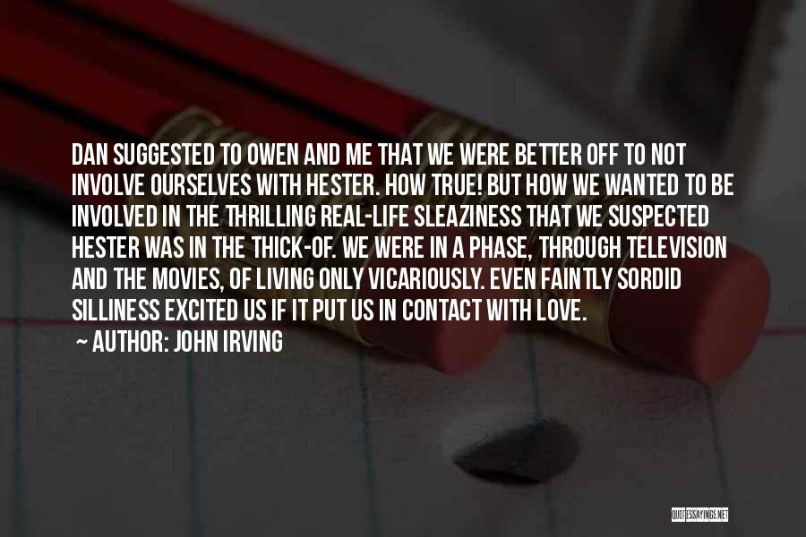 John Irving Quotes: Dan Suggested To Owen And Me That We Were Better Off To Not Involve Ourselves With Hester. How True! But