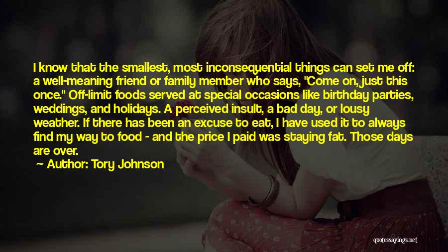 Tory Johnson Quotes: I Know That The Smallest, Most Inconsequential Things Can Set Me Off: A Well-meaning Friend Or Family Member Who Says,