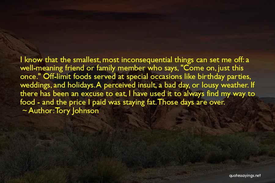 Tory Johnson Quotes: I Know That The Smallest, Most Inconsequential Things Can Set Me Off: A Well-meaning Friend Or Family Member Who Says,