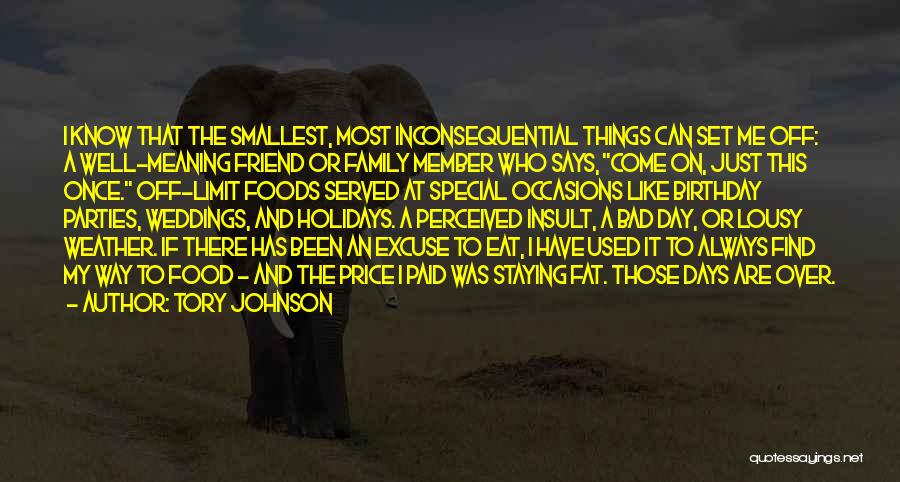 Tory Johnson Quotes: I Know That The Smallest, Most Inconsequential Things Can Set Me Off: A Well-meaning Friend Or Family Member Who Says,