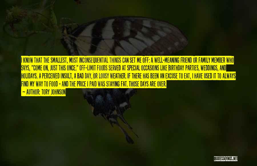 Tory Johnson Quotes: I Know That The Smallest, Most Inconsequential Things Can Set Me Off: A Well-meaning Friend Or Family Member Who Says,