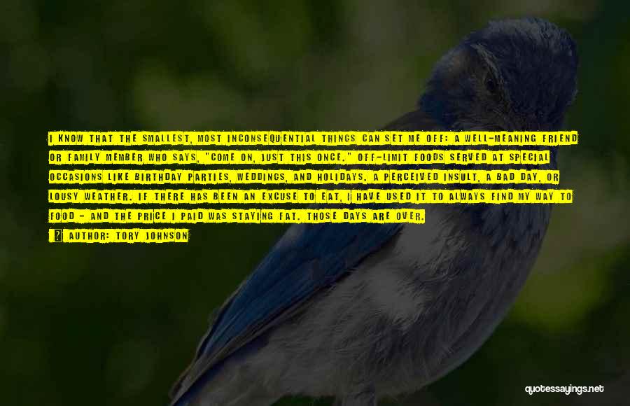 Tory Johnson Quotes: I Know That The Smallest, Most Inconsequential Things Can Set Me Off: A Well-meaning Friend Or Family Member Who Says,