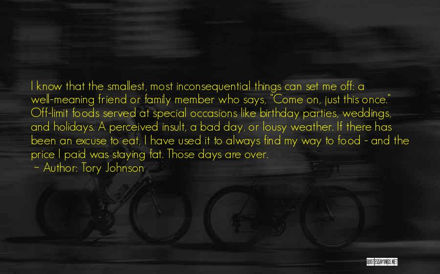 Tory Johnson Quotes: I Know That The Smallest, Most Inconsequential Things Can Set Me Off: A Well-meaning Friend Or Family Member Who Says,