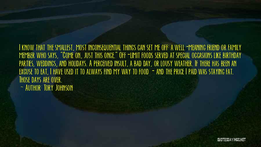 Tory Johnson Quotes: I Know That The Smallest, Most Inconsequential Things Can Set Me Off: A Well-meaning Friend Or Family Member Who Says,