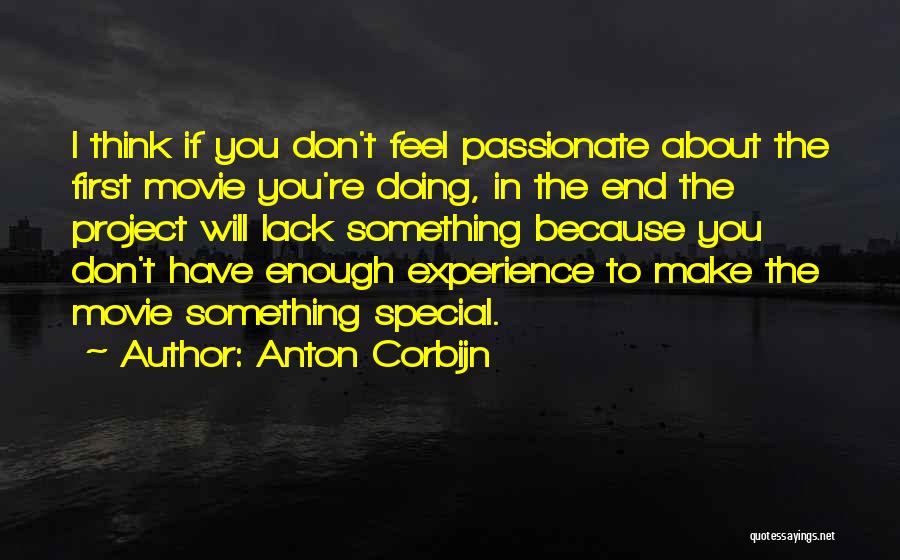 Anton Corbijn Quotes: I Think If You Don't Feel Passionate About The First Movie You're Doing, In The End The Project Will Lack