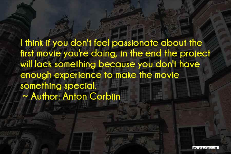 Anton Corbijn Quotes: I Think If You Don't Feel Passionate About The First Movie You're Doing, In The End The Project Will Lack