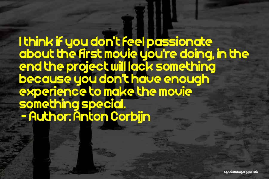 Anton Corbijn Quotes: I Think If You Don't Feel Passionate About The First Movie You're Doing, In The End The Project Will Lack