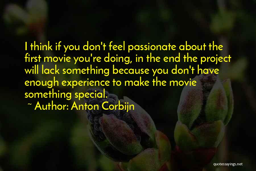 Anton Corbijn Quotes: I Think If You Don't Feel Passionate About The First Movie You're Doing, In The End The Project Will Lack