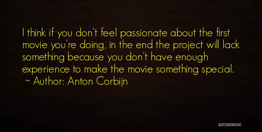 Anton Corbijn Quotes: I Think If You Don't Feel Passionate About The First Movie You're Doing, In The End The Project Will Lack