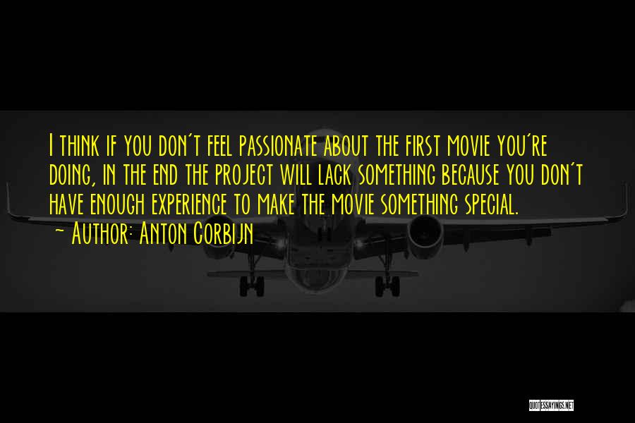 Anton Corbijn Quotes: I Think If You Don't Feel Passionate About The First Movie You're Doing, In The End The Project Will Lack