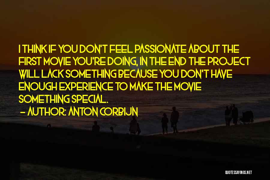 Anton Corbijn Quotes: I Think If You Don't Feel Passionate About The First Movie You're Doing, In The End The Project Will Lack