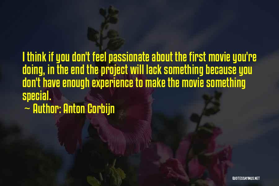Anton Corbijn Quotes: I Think If You Don't Feel Passionate About The First Movie You're Doing, In The End The Project Will Lack