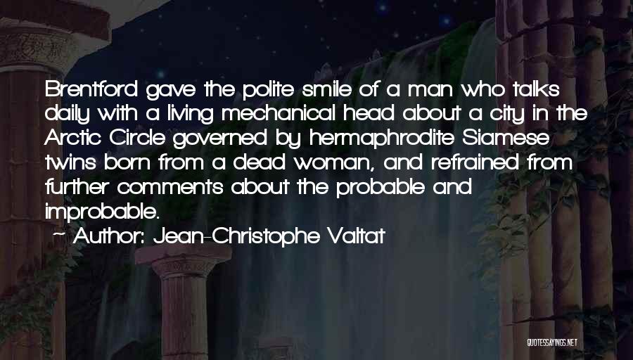 Jean-Christophe Valtat Quotes: Brentford Gave The Polite Smile Of A Man Who Talks Daily With A Living Mechanical Head About A City In