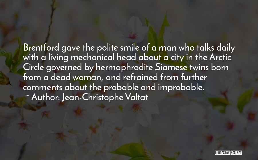 Jean-Christophe Valtat Quotes: Brentford Gave The Polite Smile Of A Man Who Talks Daily With A Living Mechanical Head About A City In