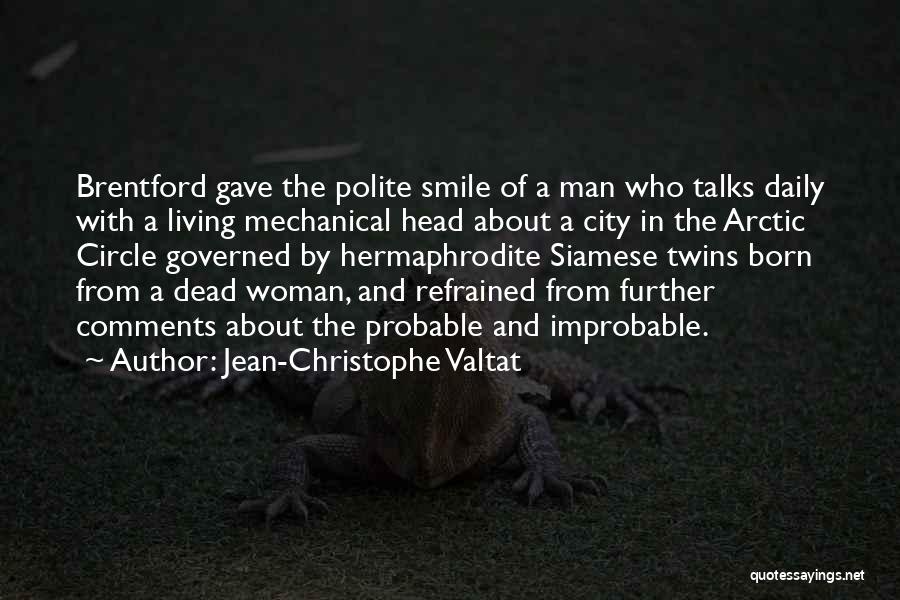 Jean-Christophe Valtat Quotes: Brentford Gave The Polite Smile Of A Man Who Talks Daily With A Living Mechanical Head About A City In