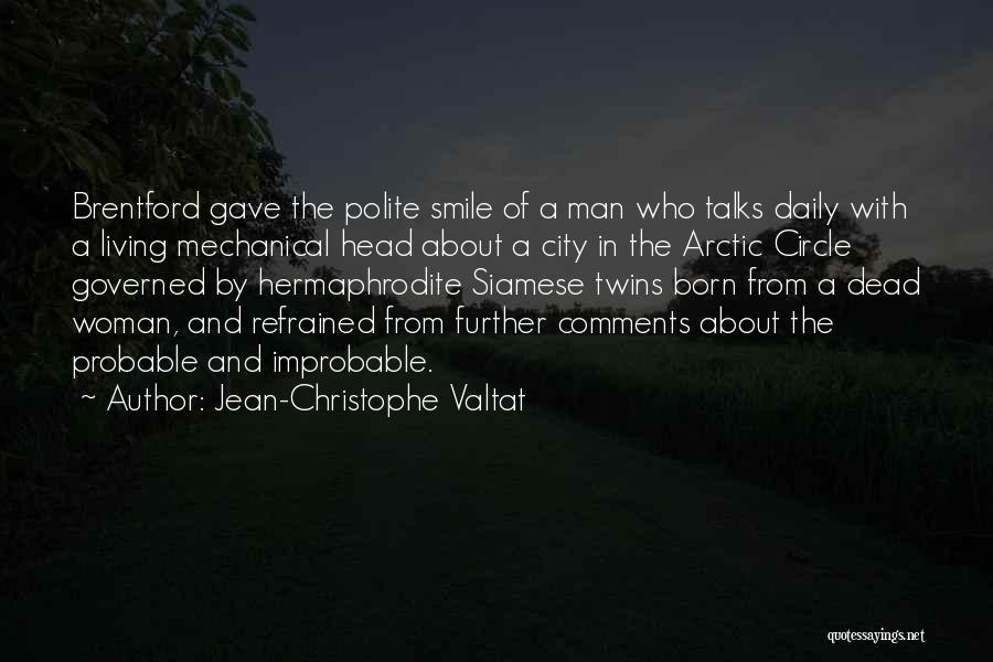 Jean-Christophe Valtat Quotes: Brentford Gave The Polite Smile Of A Man Who Talks Daily With A Living Mechanical Head About A City In