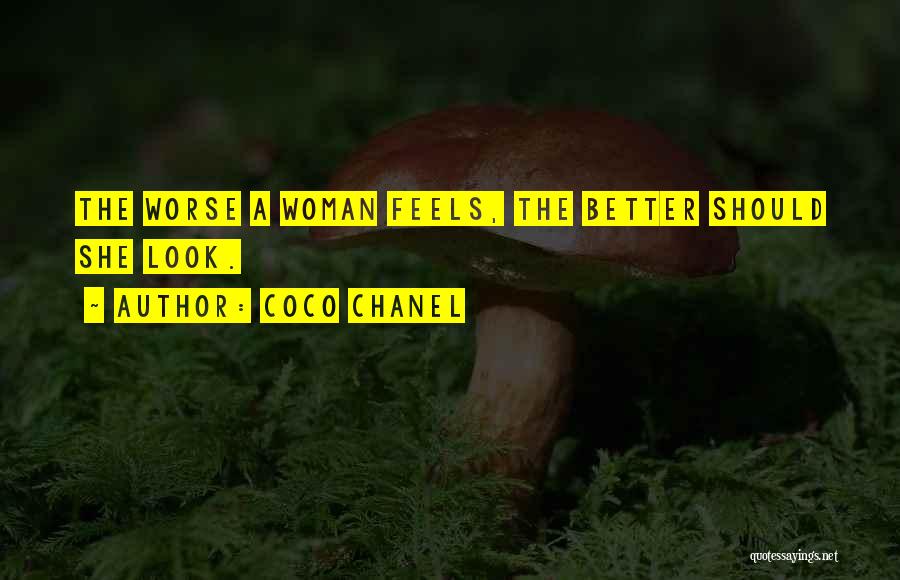 Coco Chanel Quotes: The Worse A Woman Feels, The Better Should She Look.