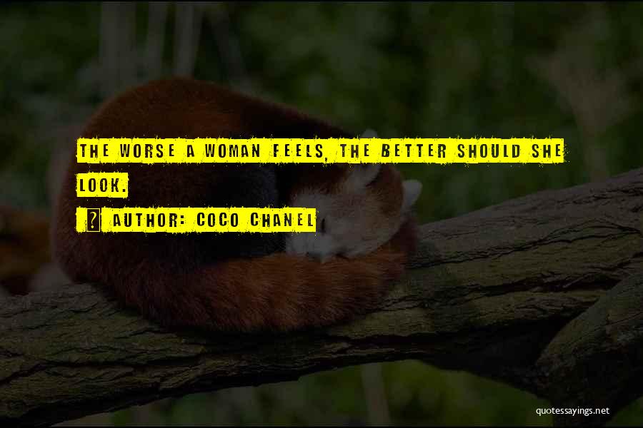 Coco Chanel Quotes: The Worse A Woman Feels, The Better Should She Look.