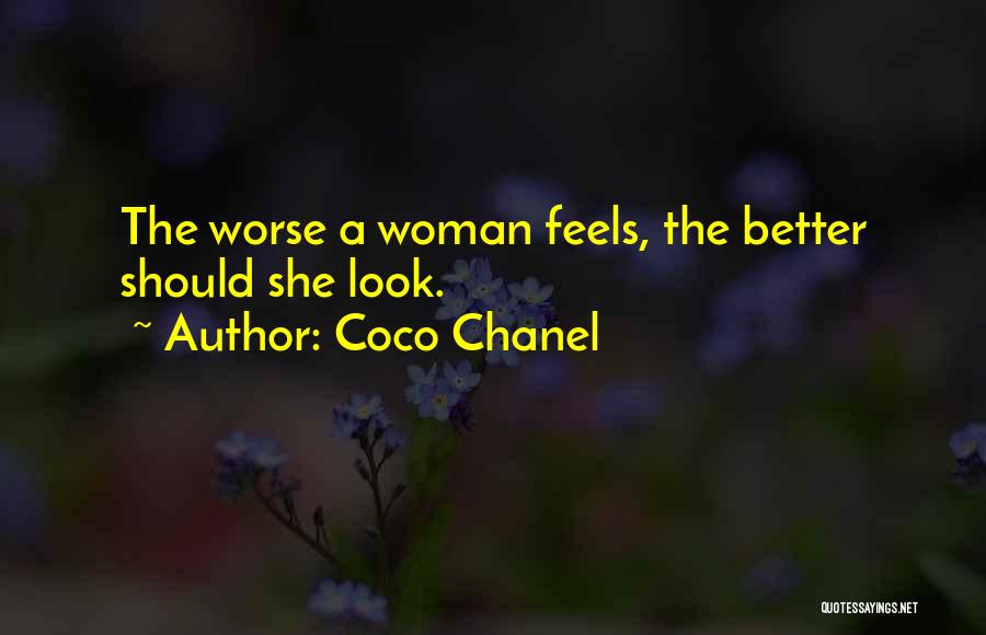 Coco Chanel Quotes: The Worse A Woman Feels, The Better Should She Look.