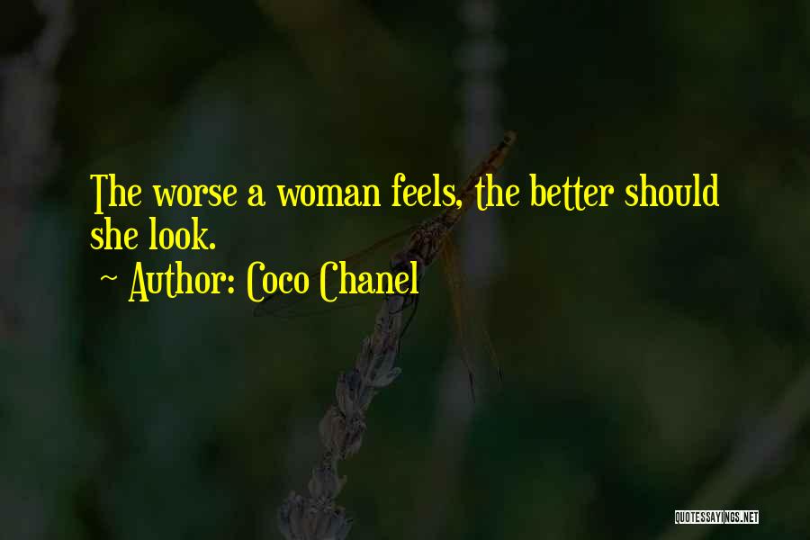 Coco Chanel Quotes: The Worse A Woman Feels, The Better Should She Look.